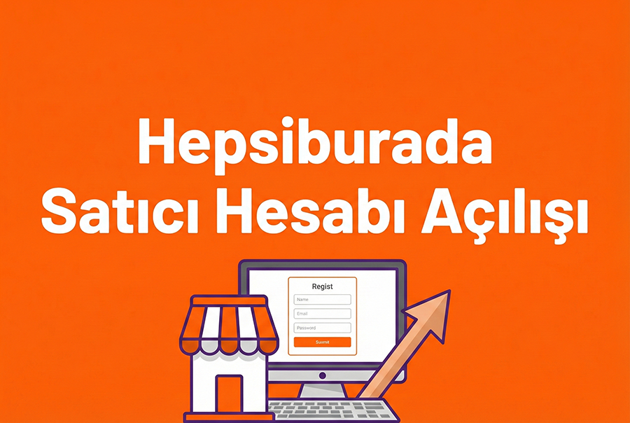Hepsiburada Mağaza Açılış Hizmeti – Profesyonel Kurulum ve Danışmanlık