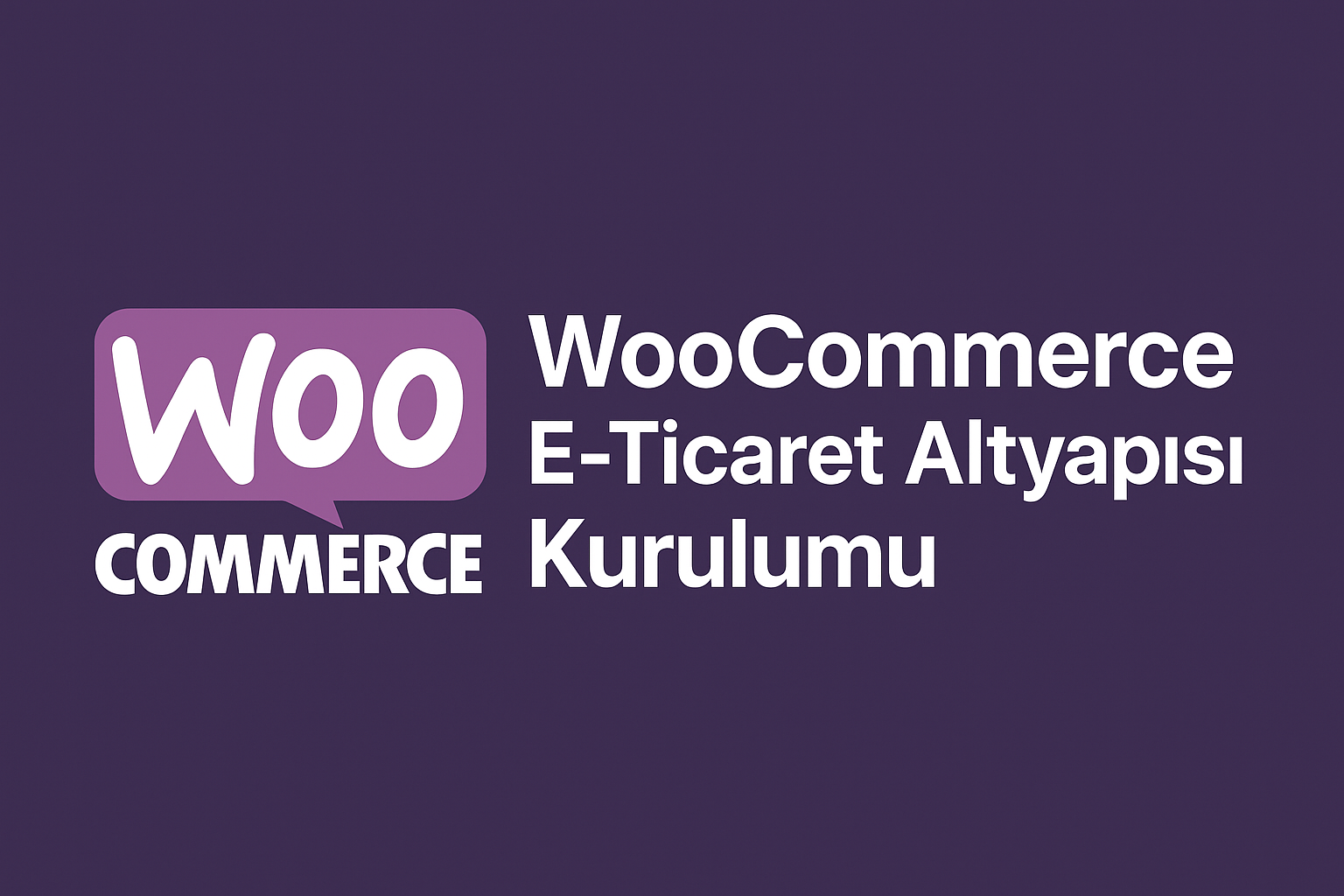 Woocommerce E-Ticaret Sitenizi Birlikte Kuralım